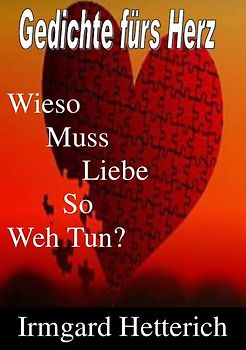 Gedichte fürs Herz - Wieso muss Liebe so weh tun?