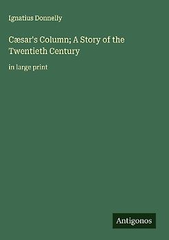 Cæsar's Column; A Story of the Twentieth Century