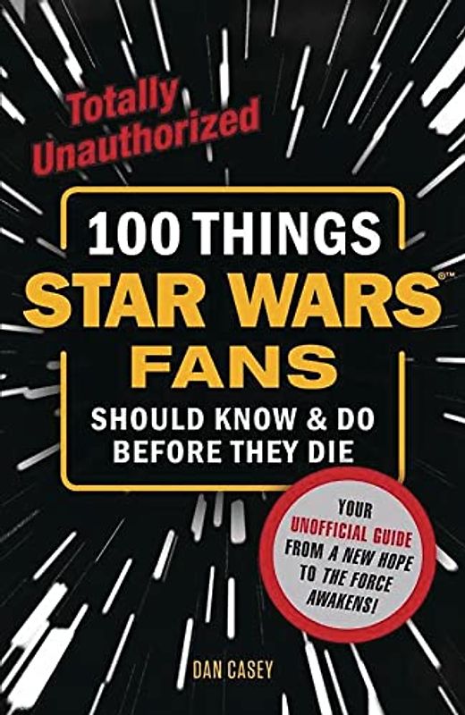 100 Things Star Wars Fans Should Know & Do Before They Die