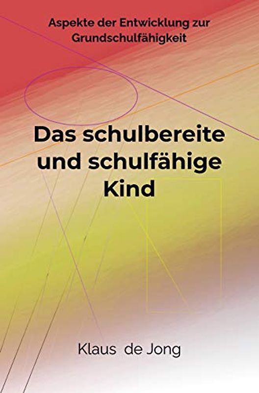 Das schulbereite und schulfähige Kind: Aspekte der Entwicklung zur Grundschulfähigkeit