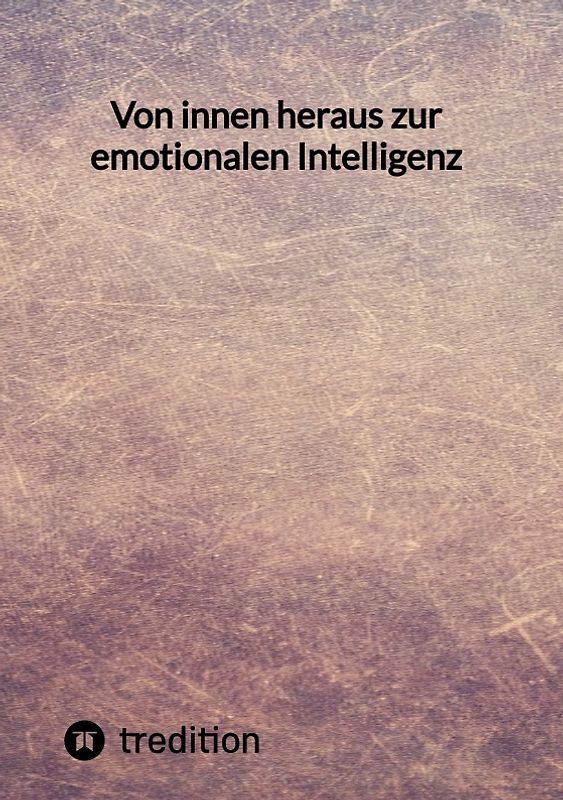 Von innen heraus zur emotionalen Intelligenz