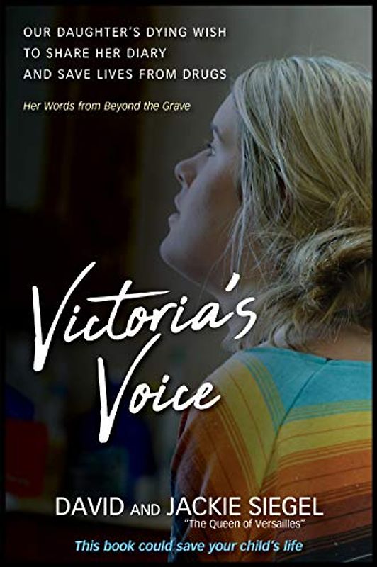 Victoria's Voice: Our Daughter's Dying Wish to Share Her Diary and Save Lives from Drugs: Our Daughter's Dying Wish to Share Her Diary and Save Lives from Drugs: Her Words from Beyond the Grave