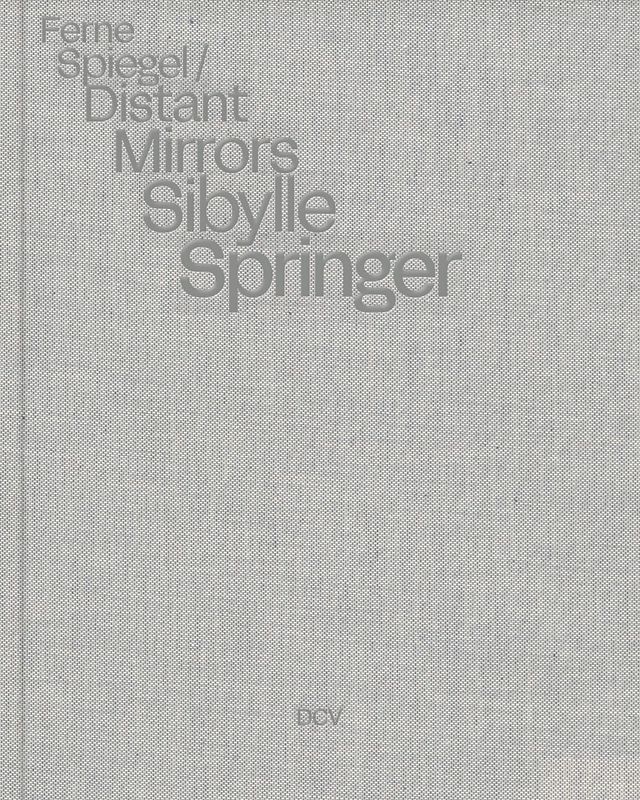 Sibylle Springer: Ferne Spiegel / Distant Mirrors