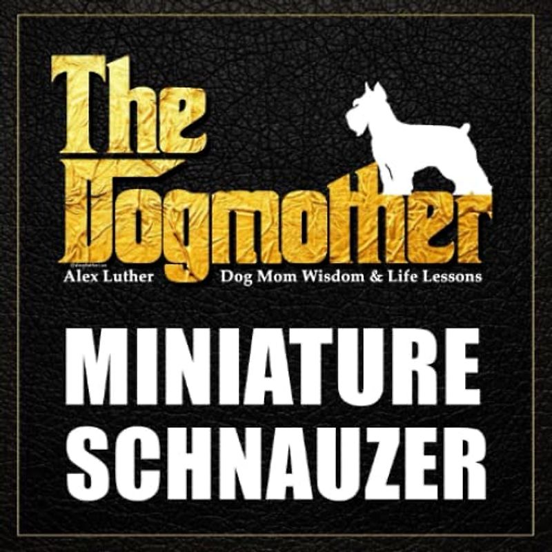 The Dogmother: Miniature Schnauzer: (Dog Mom Wisdom & Life Lessons)