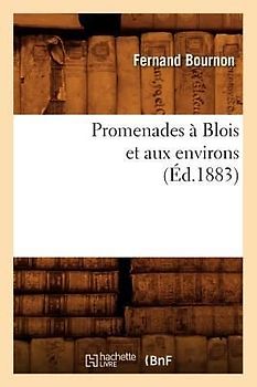 Promenades À Blois Et Aux Environs (Éd.1883)