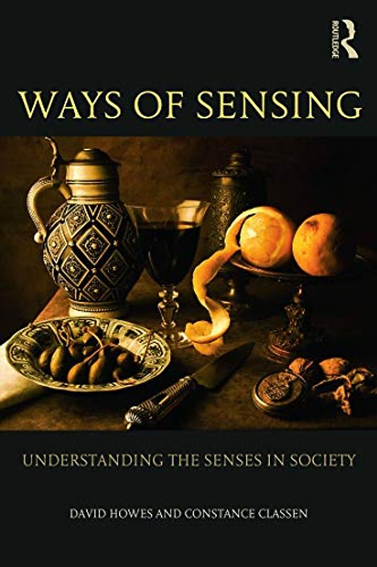 Ways of Sensing: Understanding the Senses in Society