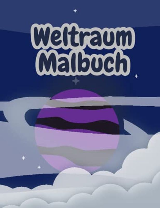 Weltall Malbuch: Farbenfrohe Reisen zu den Sternen / Malbuch für Kinder, Jungs und Mädchen, Astronauten