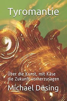 Tyromantie: Über die Kunst, mit Käse die Zukunft vorherzusagen