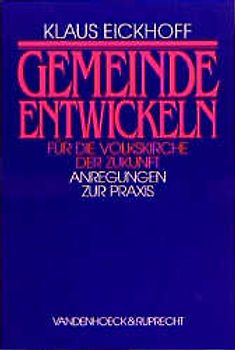 Gemeinde entwickeln für die Volkskirche der Zukunft. Anregungen zur Praxis