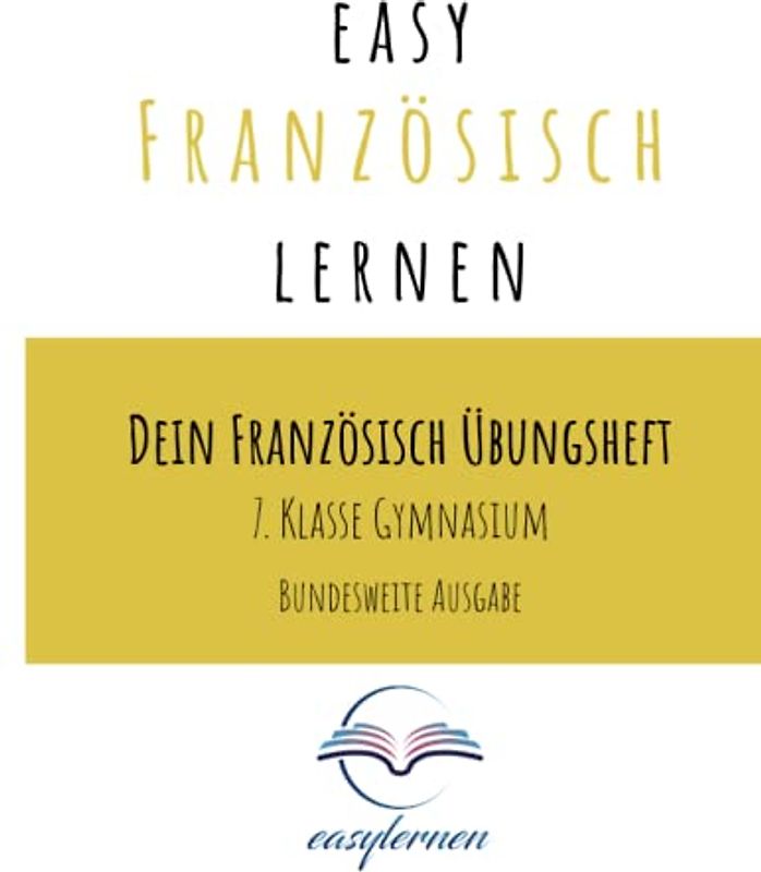 easy Französisch lernen: Dein Französisch Übungsheft - 7. Klasse Gymnasium bundesweite Ausgabe (Dein Französisch Übungsheft - easy Französisch lernen)