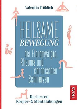 Heilsame Bewegung bei Fibromyalgie, Rheuma und chronischen Schmerzen