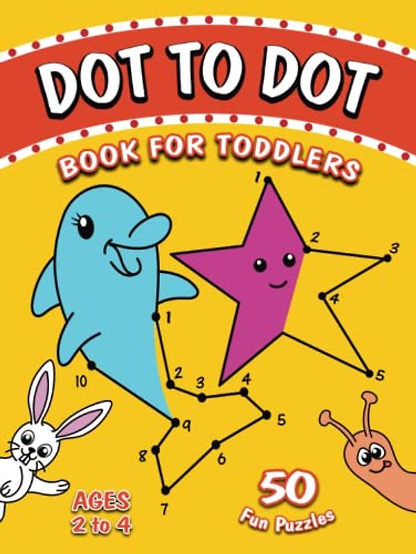 Dot to Dot book for Toddlers ages 2-4: 50 Join the Dots picture puzzles for toddlers - Learning numbers activity book (Activity books for children)