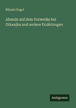 Abende auf dem Vorwerke bei Dikanjka und andere Erzählungen