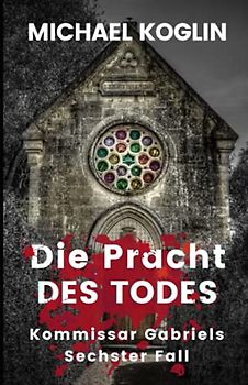 Die Pracht des Todes: Kommissar Gabriels 6. Fall
