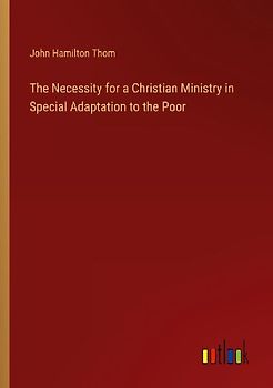 The Necessity for a Christian Ministry in Special Adaptation to the Poor