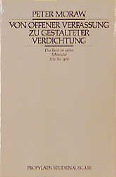 Von offener Verfassung zu gestalteter Verdichtung. Das Reich im späten Mittelalter 1250-1490