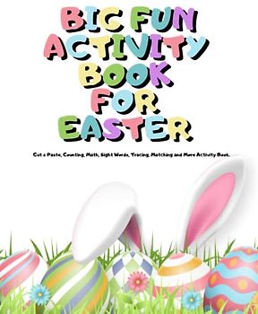 Big Fun Activity Book For Easter: Cut & Paste, Counting, Math, Sight Words, Tracing, Matching and More Activity Book.