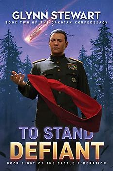 To Stand Defiant: Dakotan Confederacy Book 2 (Castle Federation, Band 8)