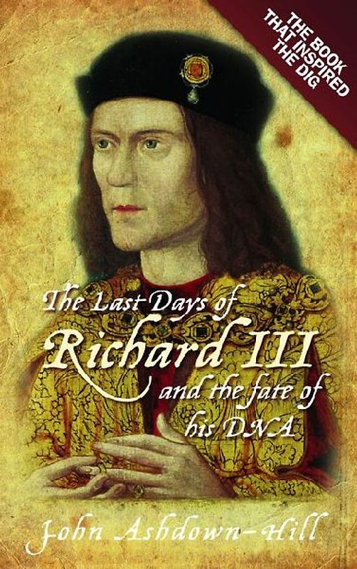 The Last Days of Richard III and the Fate of His DNA