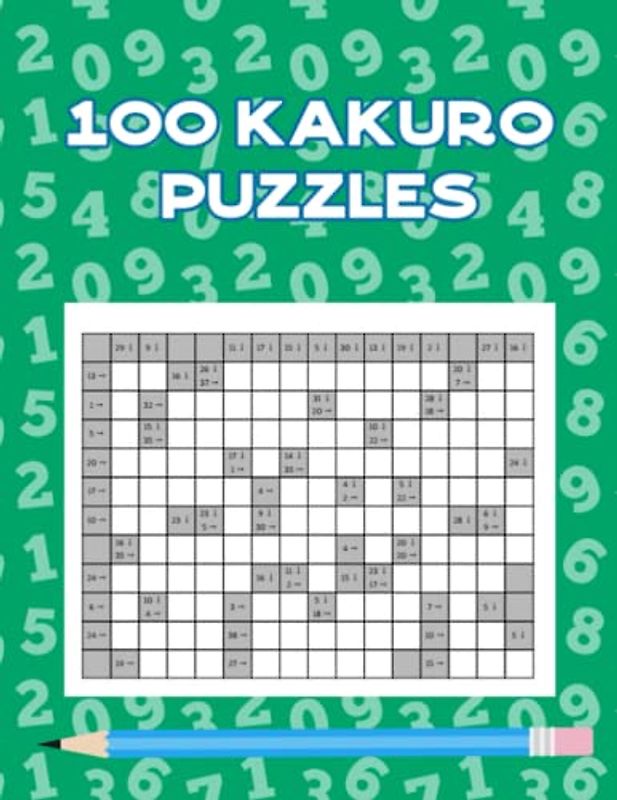 100 KAKURO PUZZLES: A Way To Challenge Your Mind