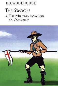 The Swoop! & The Military Invasion of America (Everyman's Library P G WODEHOUSE)