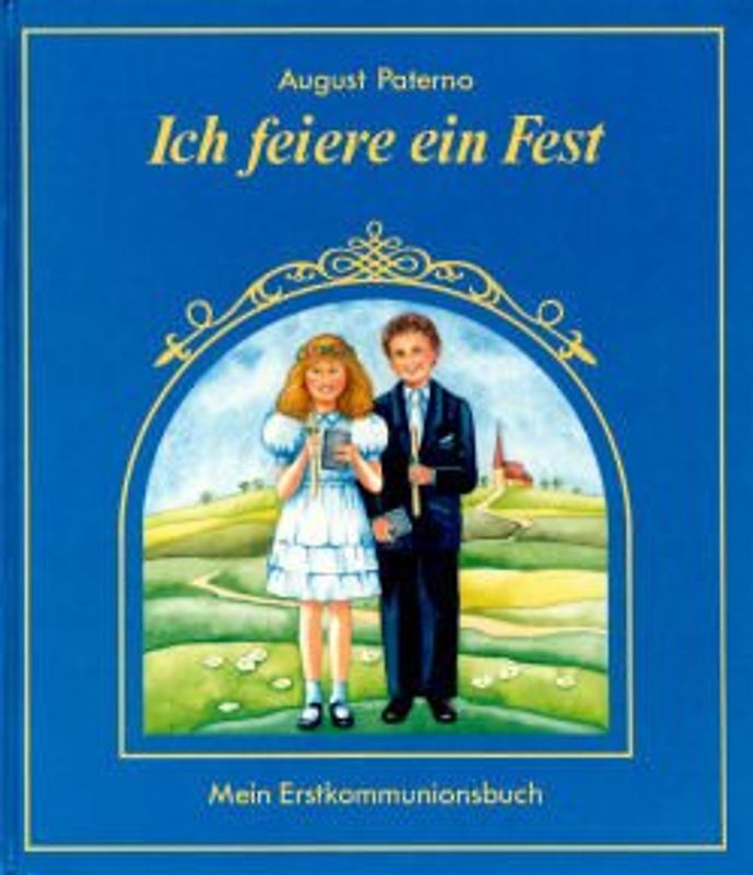 Ich feiere ein Fest. Mein Erstkommunionbuch