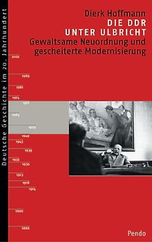 Die DDR unter Ulbricht. Gewaltsame Neuordnung und gescheiterte Modernisierung