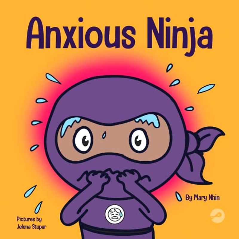 Anxious Ninja: A Children's Book About Managing Anxiety and Difficult Emotions (Ninja Life Hacks, Band 11)