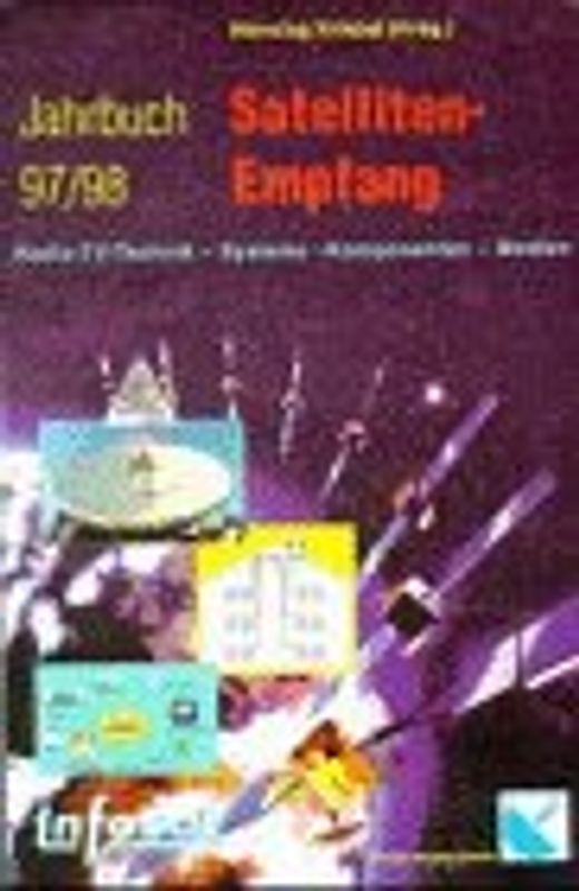 Satelliten-Empfang Jahrbuch 97/98. Radio-TV-Technik - Systeme - Komponenten - Medien