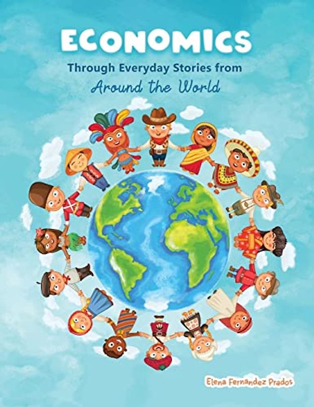 Economics through Everyday Stories from around the World: An introduction to economics for children or Economics for kids, dummies and everyone else (Financial Literacy for Kids, Band 1)
