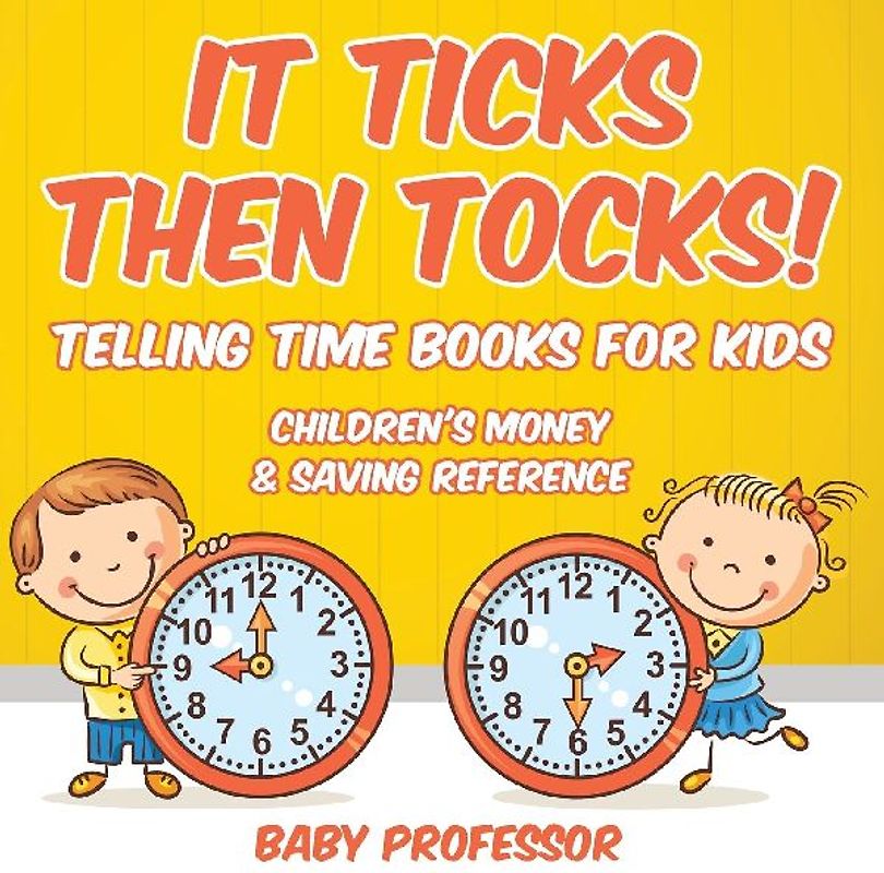 It Ticks Then Tocks! - Telling Time Books For Kids