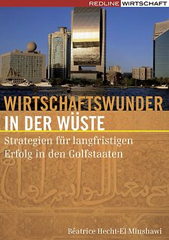 Wirtschaftswunder in der Wüste. Strategien für langfristigen Erfolg in den Golfstaaten
