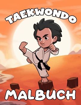 Taekwondo Malbuch für Kinder: Über 30 Seiten mit Bildern in Premium-Qualität zum Ausmalen Malvorlagen für Jungen, Mädchen und Kinder im ... und älter.