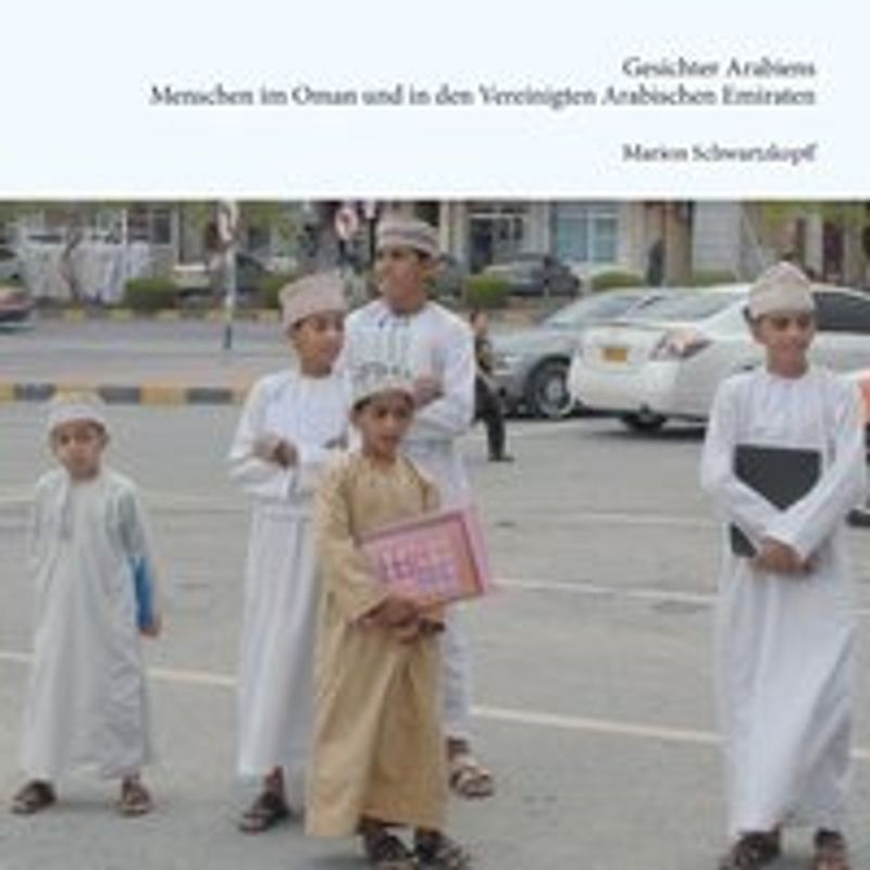 Gesichter Arabiens. Im Oman und den Vereinigten Arabischen Emiraten