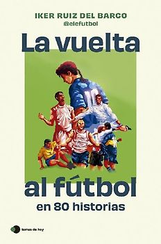 La vuelta al fútbol en 80 historias