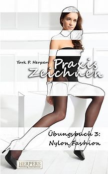 Praxis Zeichnen - Übungsbuch 3: Nylon Fashion