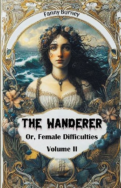 The Wanderer Or, Female Difficulties Volume II