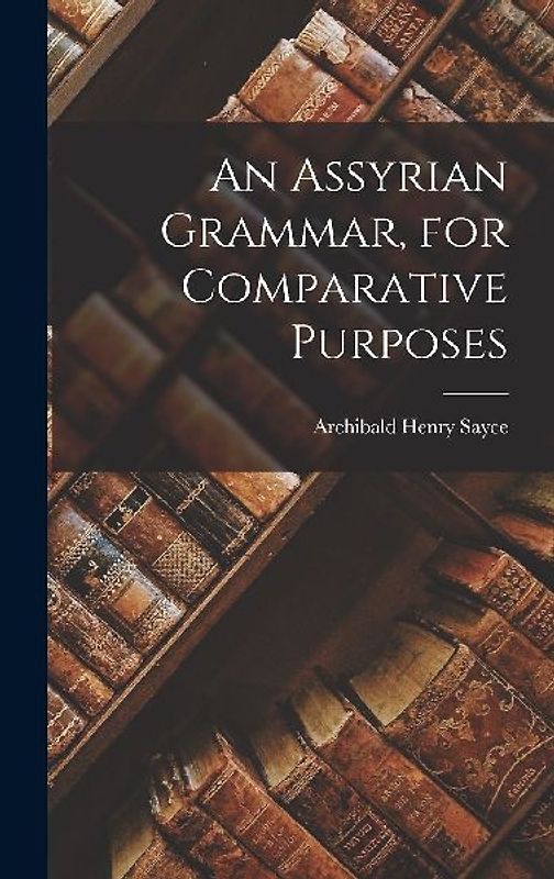 An Assyrian Grammar, for Comparative Purposes