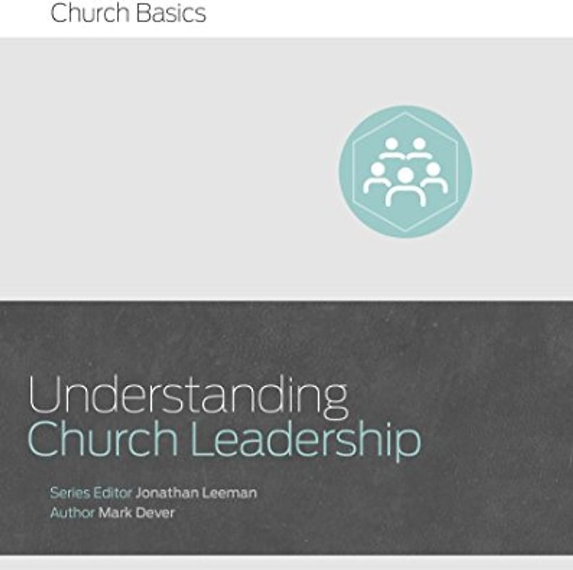 Understanding Church Leadership (Church Basics)
