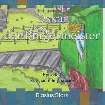 Oskar der Bürgermeister: Zug nach Berghausen