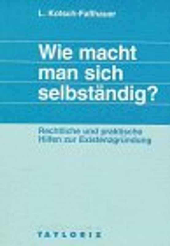 Wie macht man sich selbständig?. Rechtliche und praktische Hilfen zur Existenzgründung