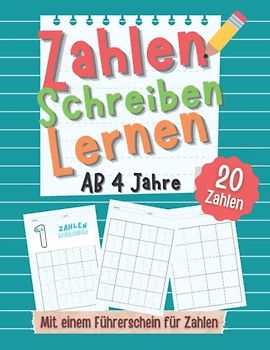Zahlen Schreiben Lernen mit einem Zahlen-Führerschein ab 4 Jahren: Erste Zahlen Schreiben und Üben Lernen! Perfekt geeignet für Kinder ab 4 Jahren!: Vorschule Übungshefte ab 4 für Jungen und Mädchen