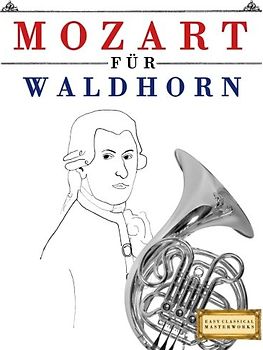 Mozart für Waldhorn: 10 Leichte Stücke für Waldhorn Anfänger Buch