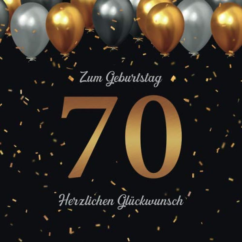Zum Geburtstag · 70 · Herzlichen Glückwunsch: 70. Geburtstag Gästebuch · Zum Eintragen von Glückwünschen und Einkleben von Fotos · Passend zu Schwarz & Gold Geburtstagsdeko