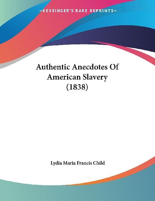 Authentic Anecdotes Of American Slavery (1838)