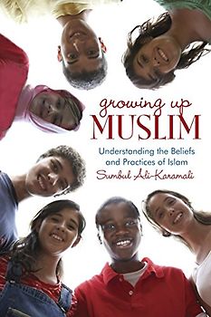 Growing Up Muslim: Understanding the Beliefs and Practices of Islam