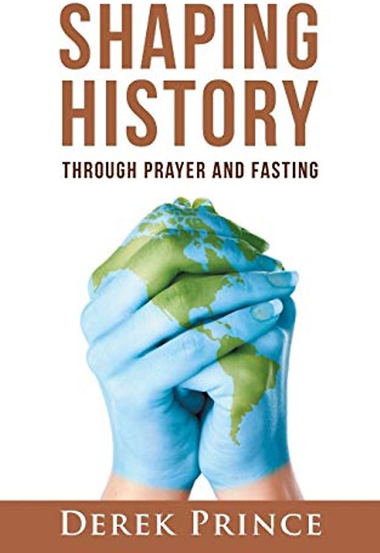 Shaping History through Prayer and Fasting