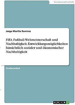 FIFA Fußball-Weltmeisterschaft und Nachhaltigkeit. Entwicklungsmöglichkeiten hinsichtlich sozialer und ökonomischer Nachhaltigkeit