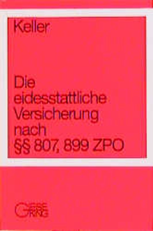 Die eidesstattliche Versicherung nach §§ 807, 899 ZPO