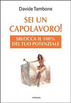 Sei un capolavoro! Sblocca il 100% del tuo potenziale